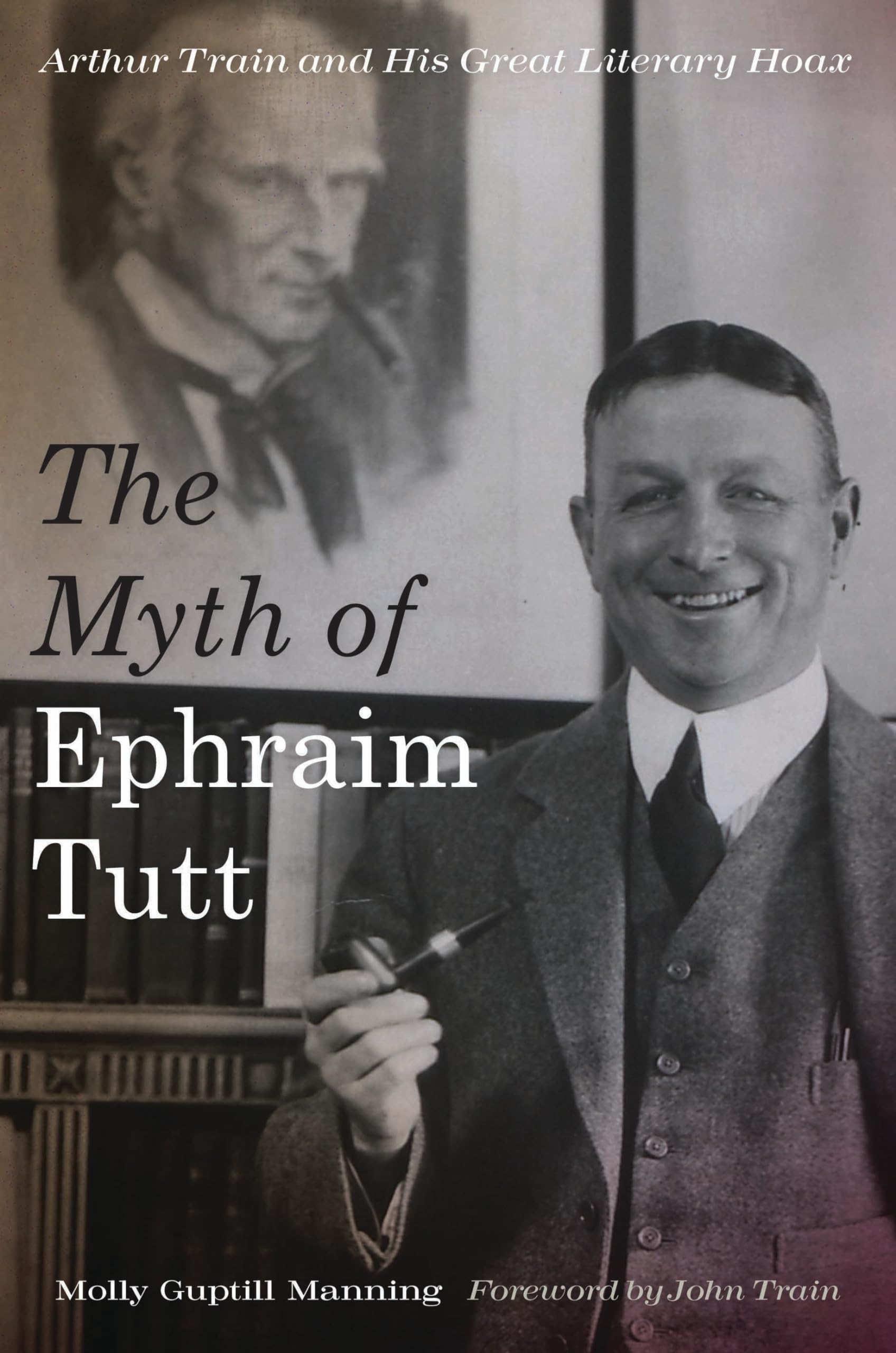 The Myth of Ephraim Tutt: Arthur Train and His Great Literary Hoax