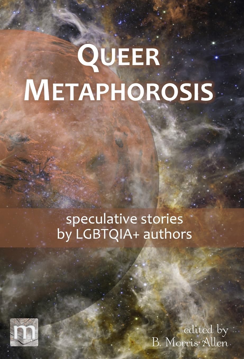 Queer Metaphorosis: speculative stories by LGTBQIA+ authors: 03 (Metaphorosis Library Collection)