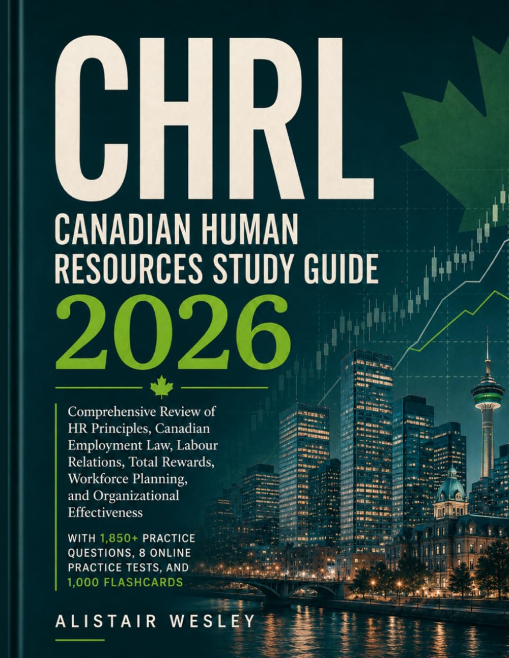 Canadian Human Resources Study Guide 2026: CHRL Knowledge and Employment Law Study System with 1,850+ Practice Questions, Scenario-Based Drills, 8 Online Practice Tests, and 1,000 Flashcards