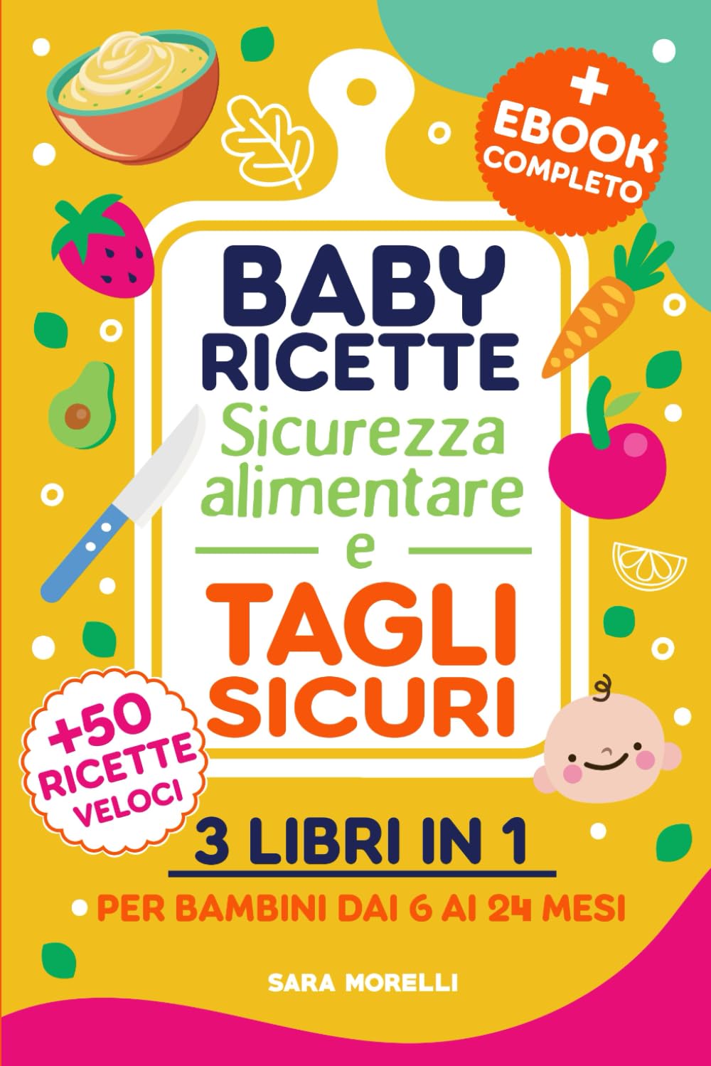 Baby ricette, Sicurezza alimentare e Tagli sicuri (3 libri in 1): Guida Completa per lo Svezzamento e l'Autosvezzamento - Ricette Nutrizionali, ... e Crescita per Genitori Consapevoli)