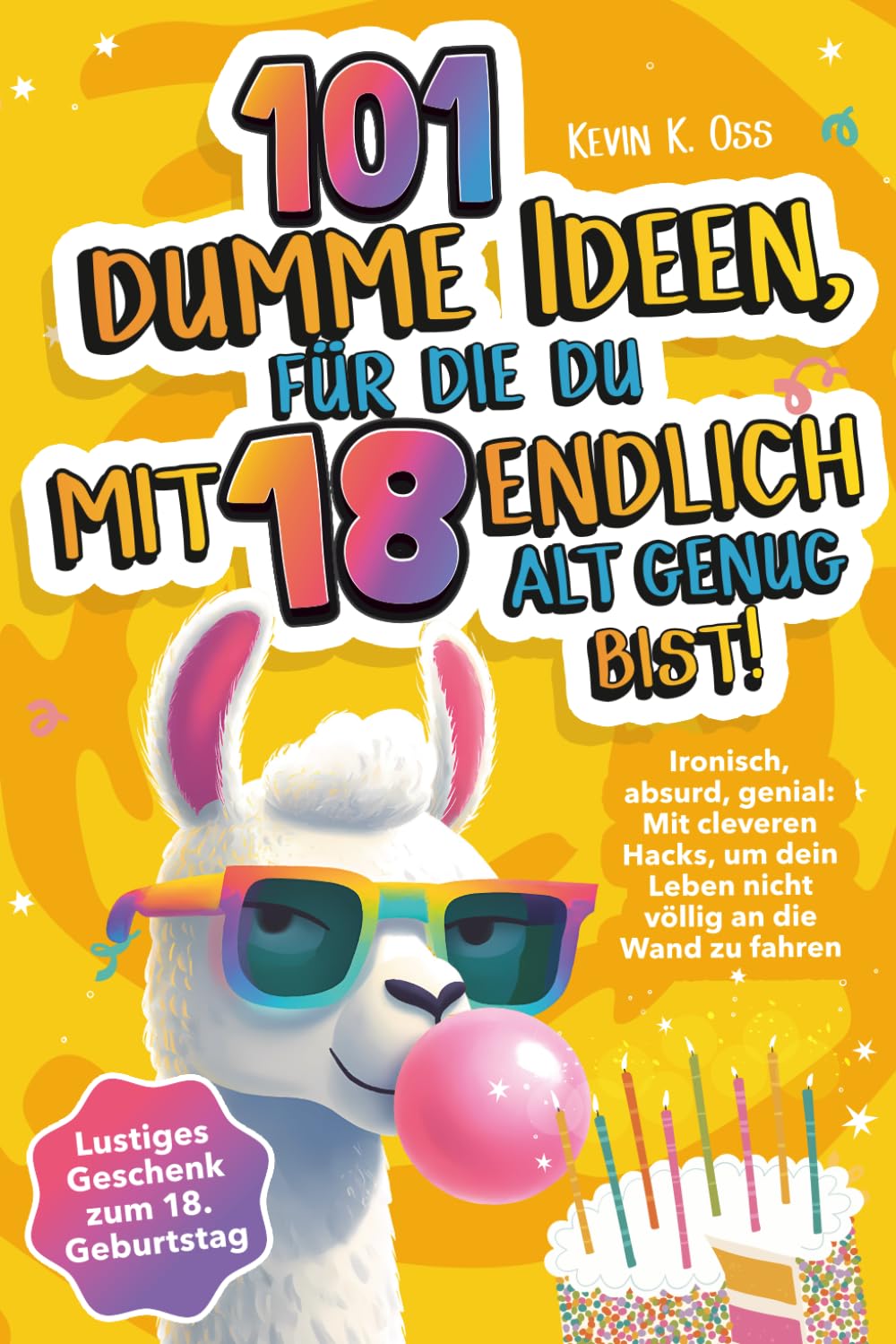 101 dumme Ideen, für die du mit 18 endlich alt genug bist! Ironisch, absurd, genial: Mit cleveren Hacks, um dein Leben nicht völlig an die Wand zu fahren – Lustiges Geschenk zum 18. Geburtstag