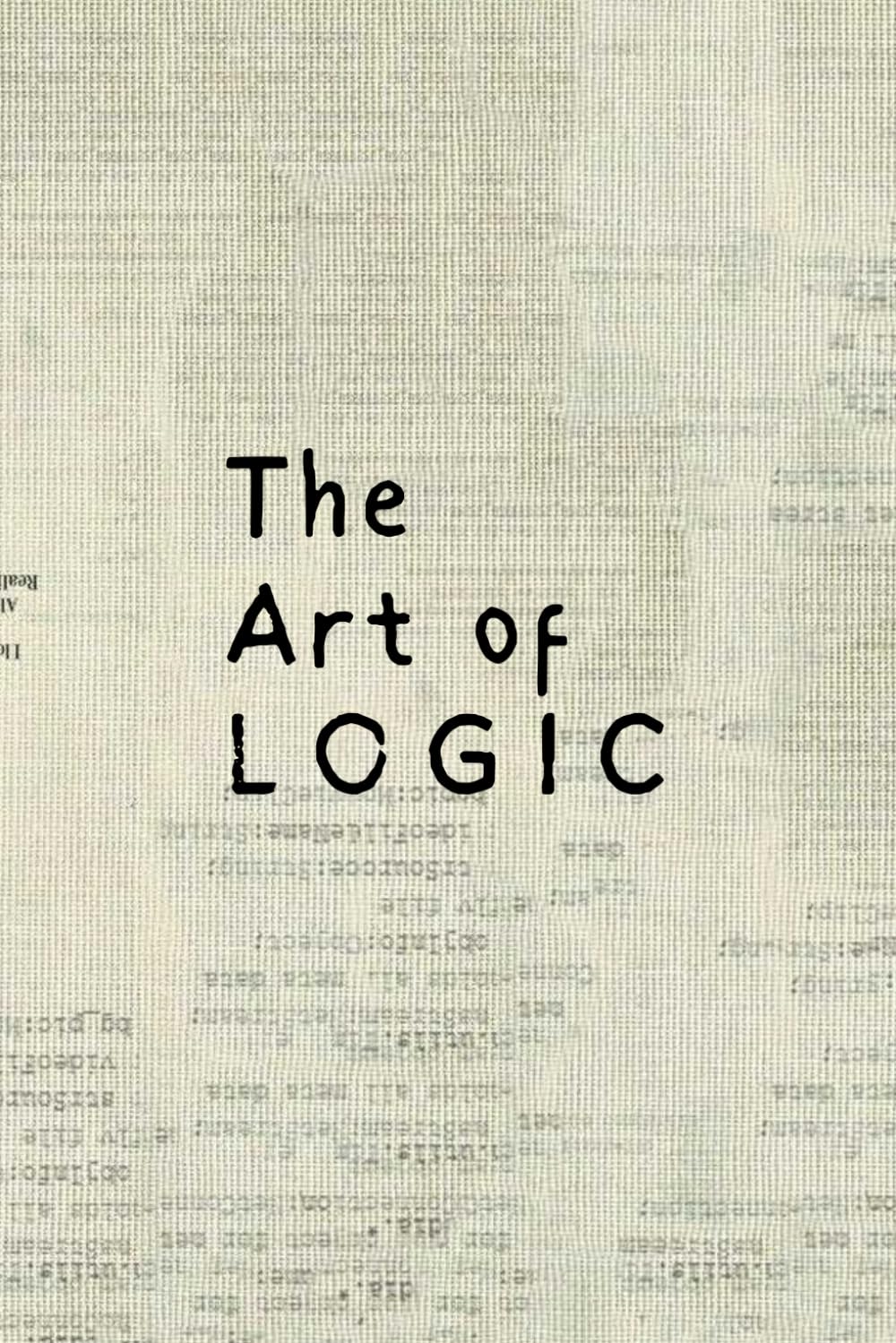 The Art of LOGIC: Mastering Reasoning, Critical Thinking, and Decision-Making