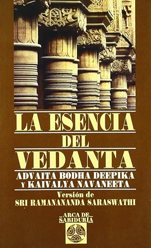 Esencia Del Vedanta, La: Advaita Bodha Deepika y Kaivalya Navaneeta (Arca de Sabiduría)