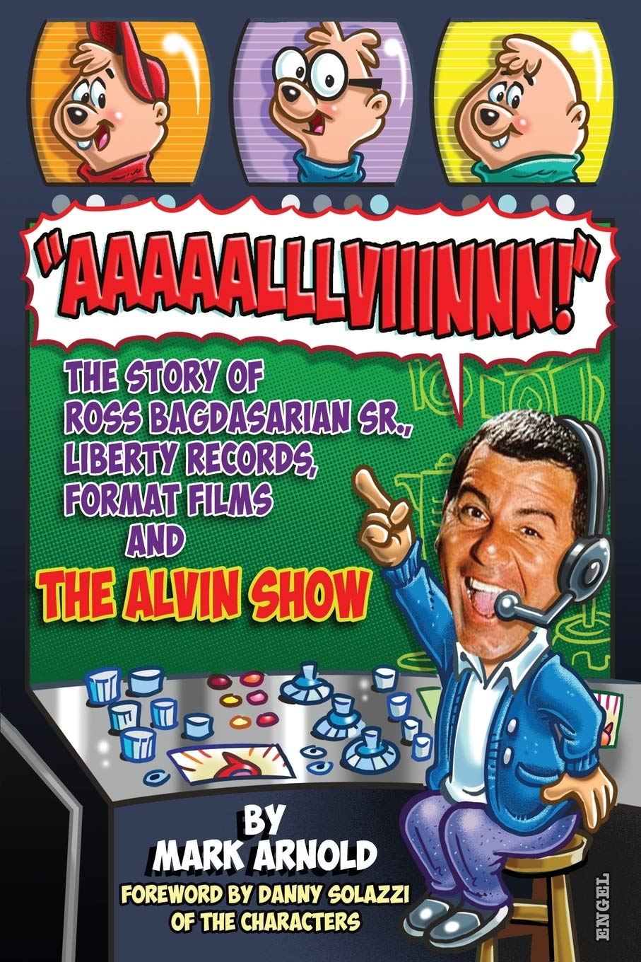 Aaaaalllviiinnn!: The Story of Ross Bagdasarian, Sr., Liberty Records, Format Films and The Alvin Show Paperback – March 7, 2019
