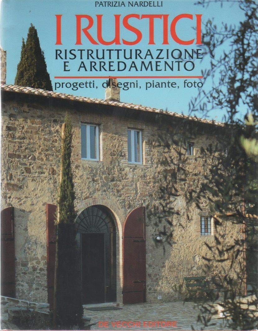 I rustici. Ristrutturazione e arredamento
