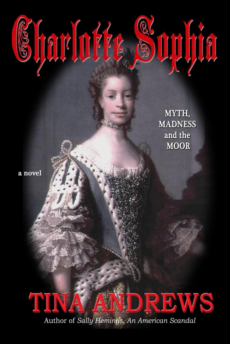 Charlotte Sophia: Myth, Madness and the Moor (Volume 1), First Edition