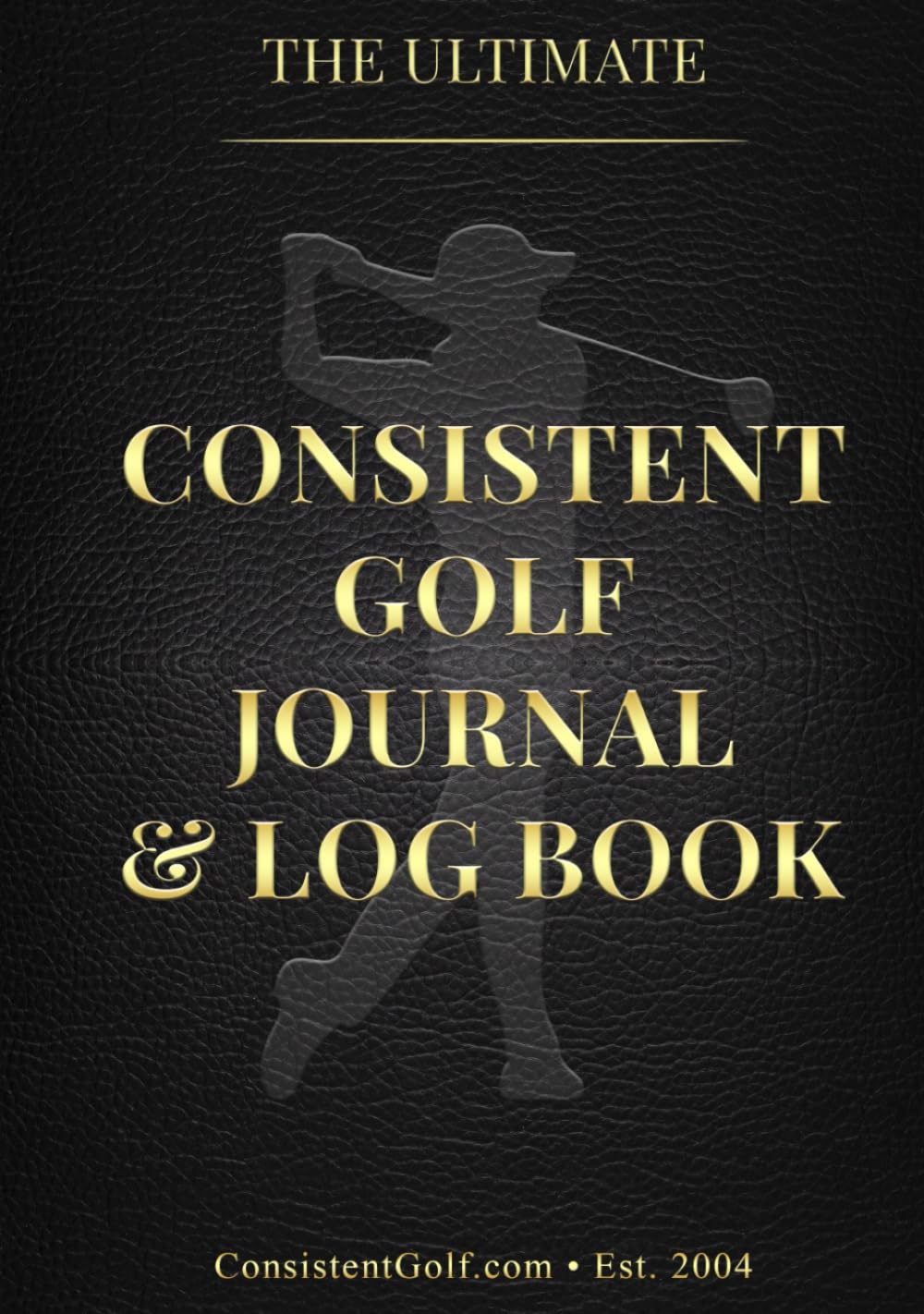 The Ultimate Consistent Golf Journal & Log Book      Hardcover – October 27, 2025