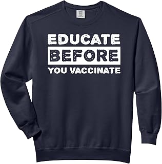 Educate Before You Vaccinate - Anti Vaccine Vaccines Comfort Colors Adult Sweatshirt