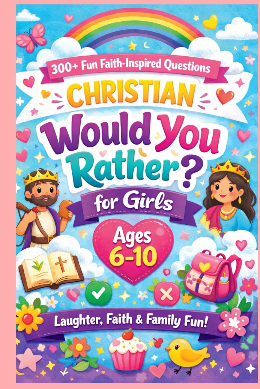 Christian Would You Rather for Girls Ages 6–10: 300+ Fun Faith-Inspired Questions for Laughter, Confidence & Family Conversations