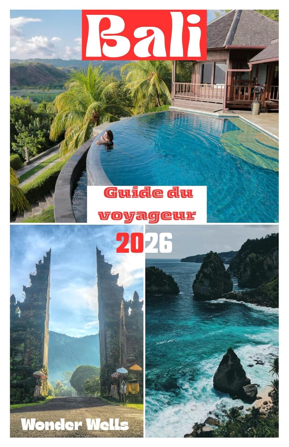 Bali Guide du voyageur 2026: Essentiels pourPlanifier et explorer avec des photos, des conseils pratiques et des informations mises à jour comme un local pour les nouveaux venus (French Edition)