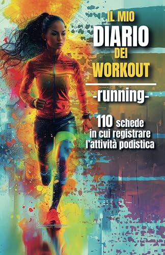 Il mio diario dei Workout - Running -: 110 schede in cui registrare l'attività podistica