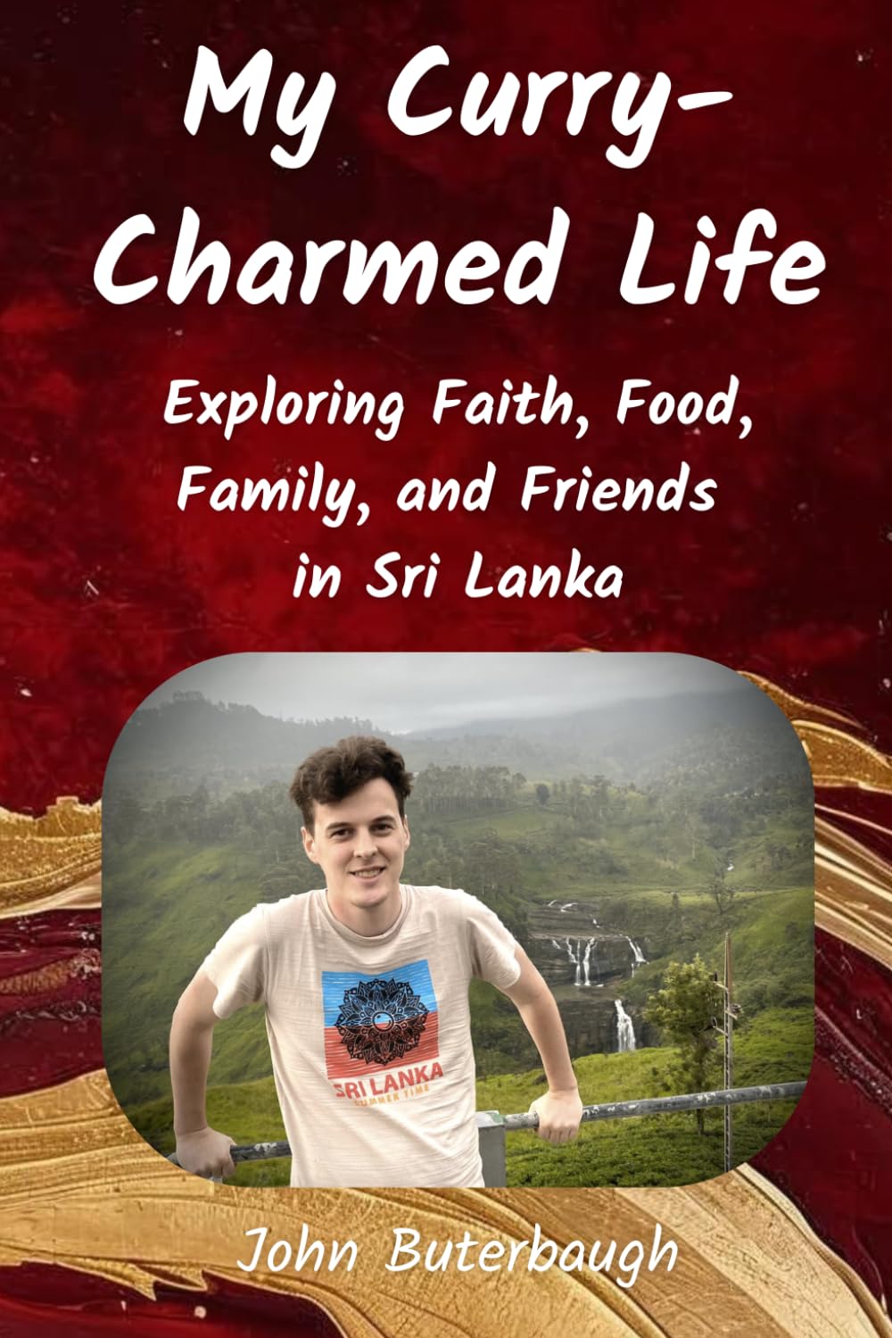 My Curry-Charmed Life: Exploring Faith, Food, Family, and Friends in Sri Lanka
