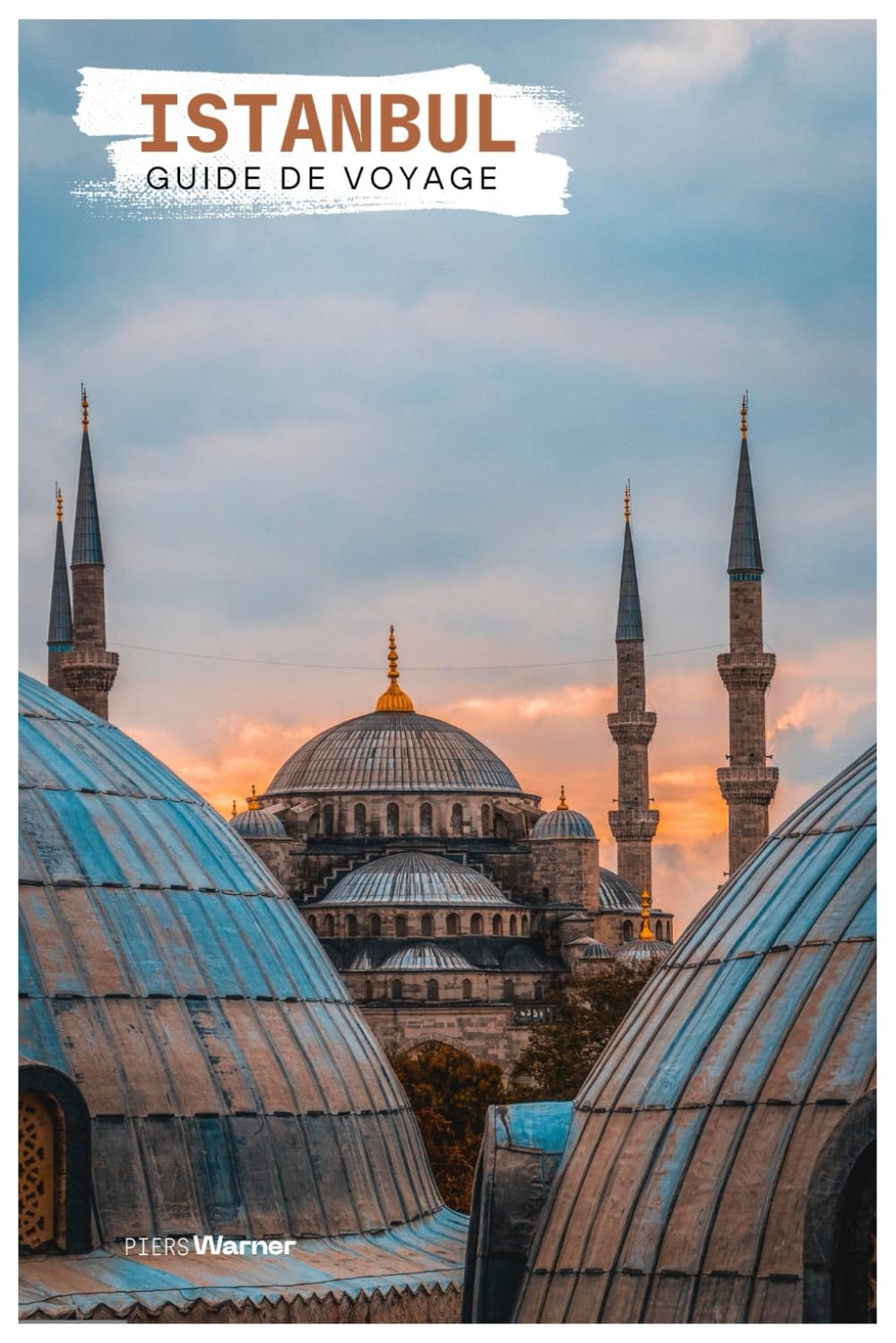 Istanbul Guide de Voyage: Attractions, Croisières sur le Bosphore, Gastronomie, Excursions et Itinéraires
