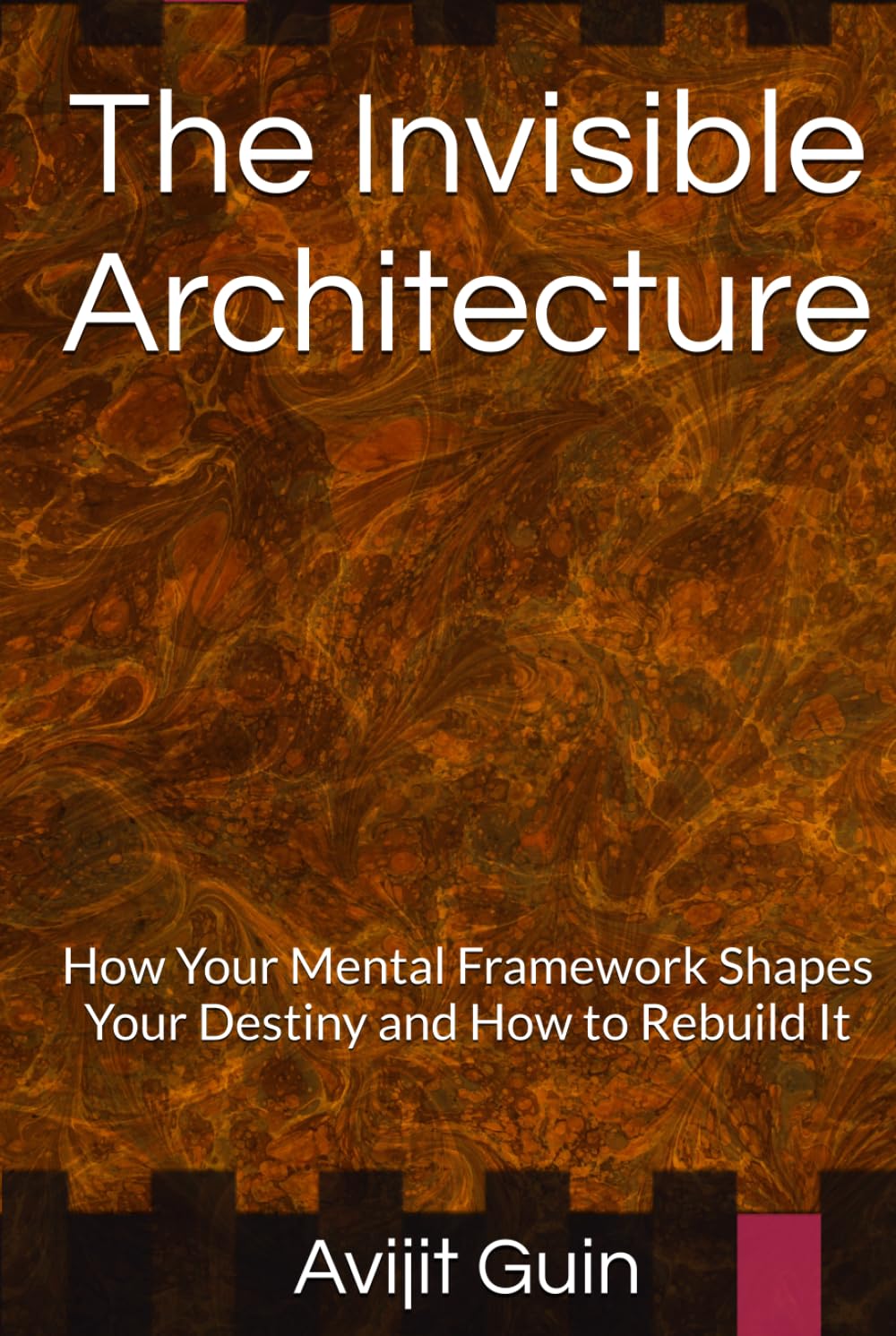 The Invisible Architecture: How Your Mental Framework Shapes Your Destiny and How to Rebuild It