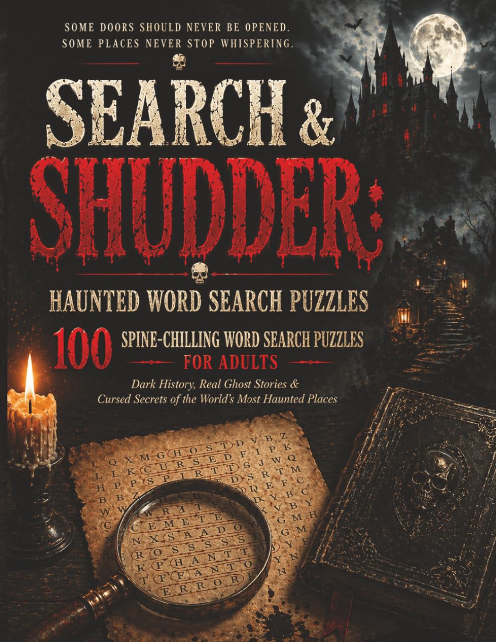 Search & Shudder: Haunted Word Puzzles: 100 Spine Chilling Word Search Puzzles for Adults - The Dark History, Real Ghost Stories & Cursed Secrets of the World's Most Haunted Places
