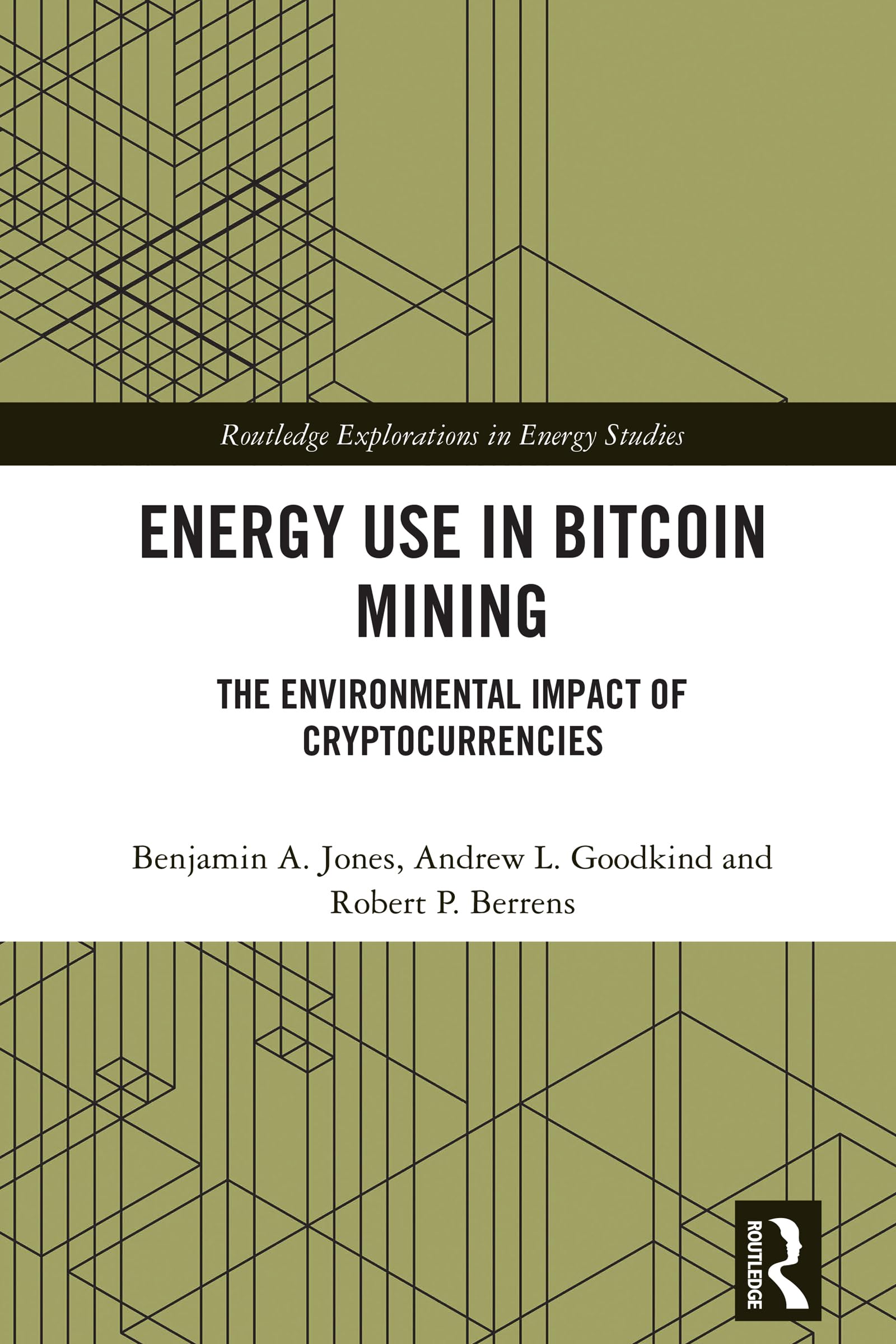Energy Use in Bitcoin Mining: The Environmental Impact of Cryptocurrencies (Routledge Explorations in Energy Studies)