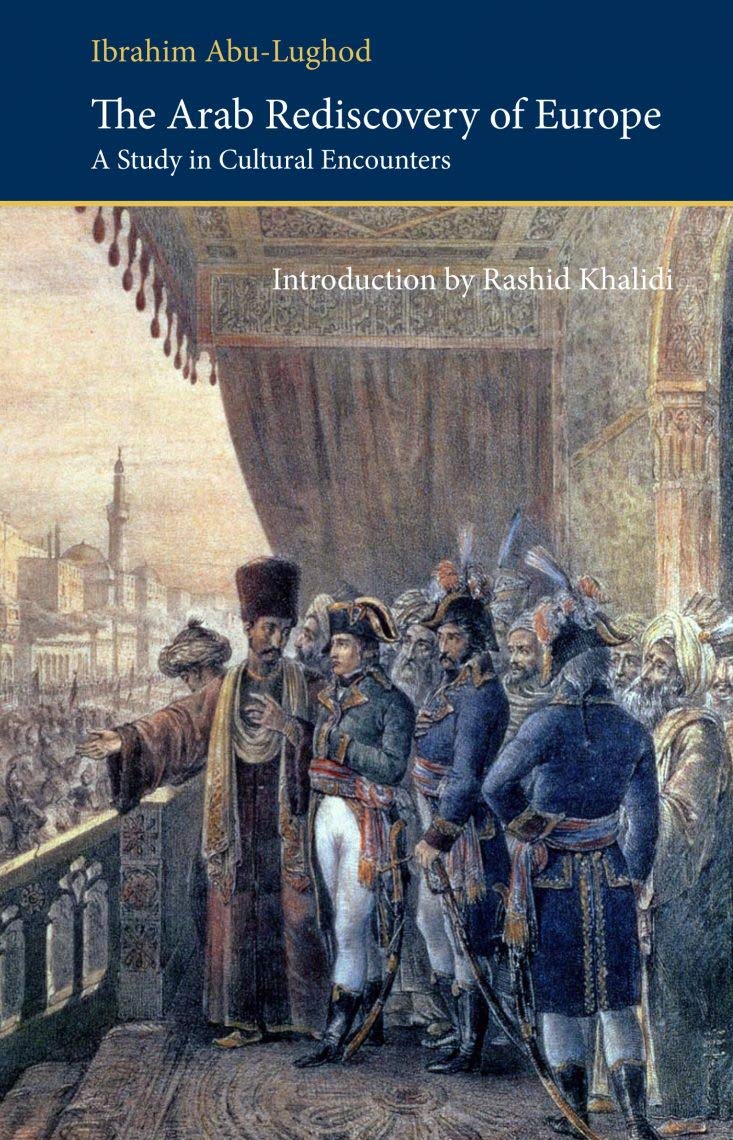 The Arab Rediscovery of Europe: A Study in Cultural Encounters (Saqi Essentials)