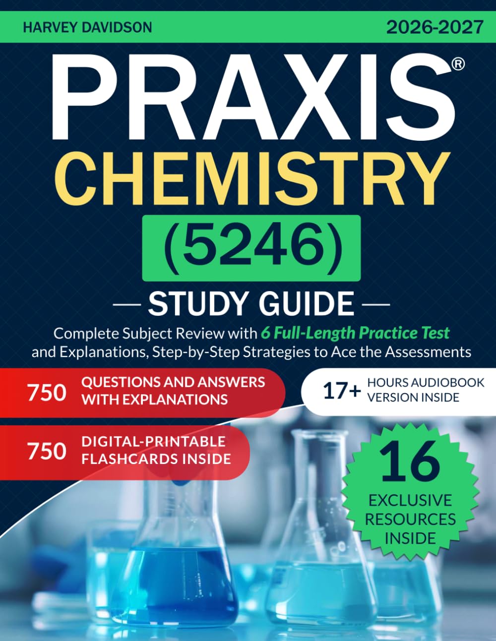 Praxis Chemistry (5246) Study Guide: Complete Subject Review with 6 Full-Length Practice Test and Explanations, Step-by-Step Strategies to Ace the Assessments