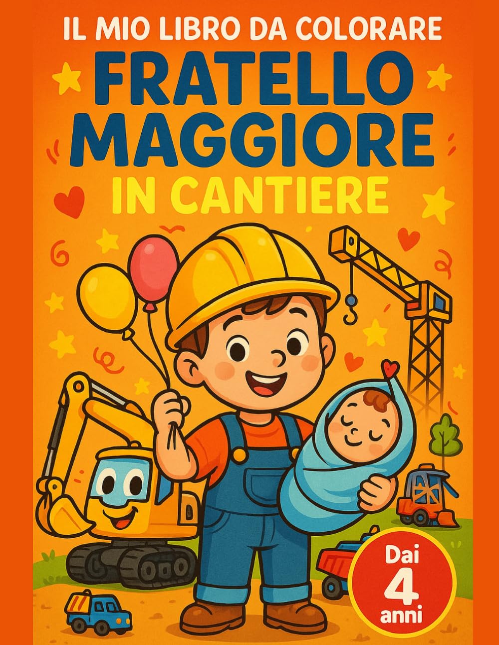 Il Mio Libro da Colorare Fratello Maggiore in Cantiere: Grande album da colorare facile dai 4 anni: prime pagine prescolari con mezzi da cantiere e il ... del fratello maggiore che accoglie il bebè