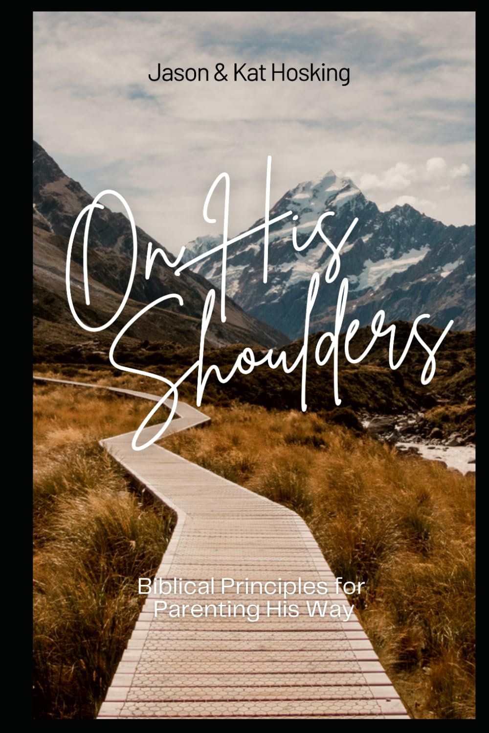 On His Shoulders: Biblical Principles for Parenting His Way