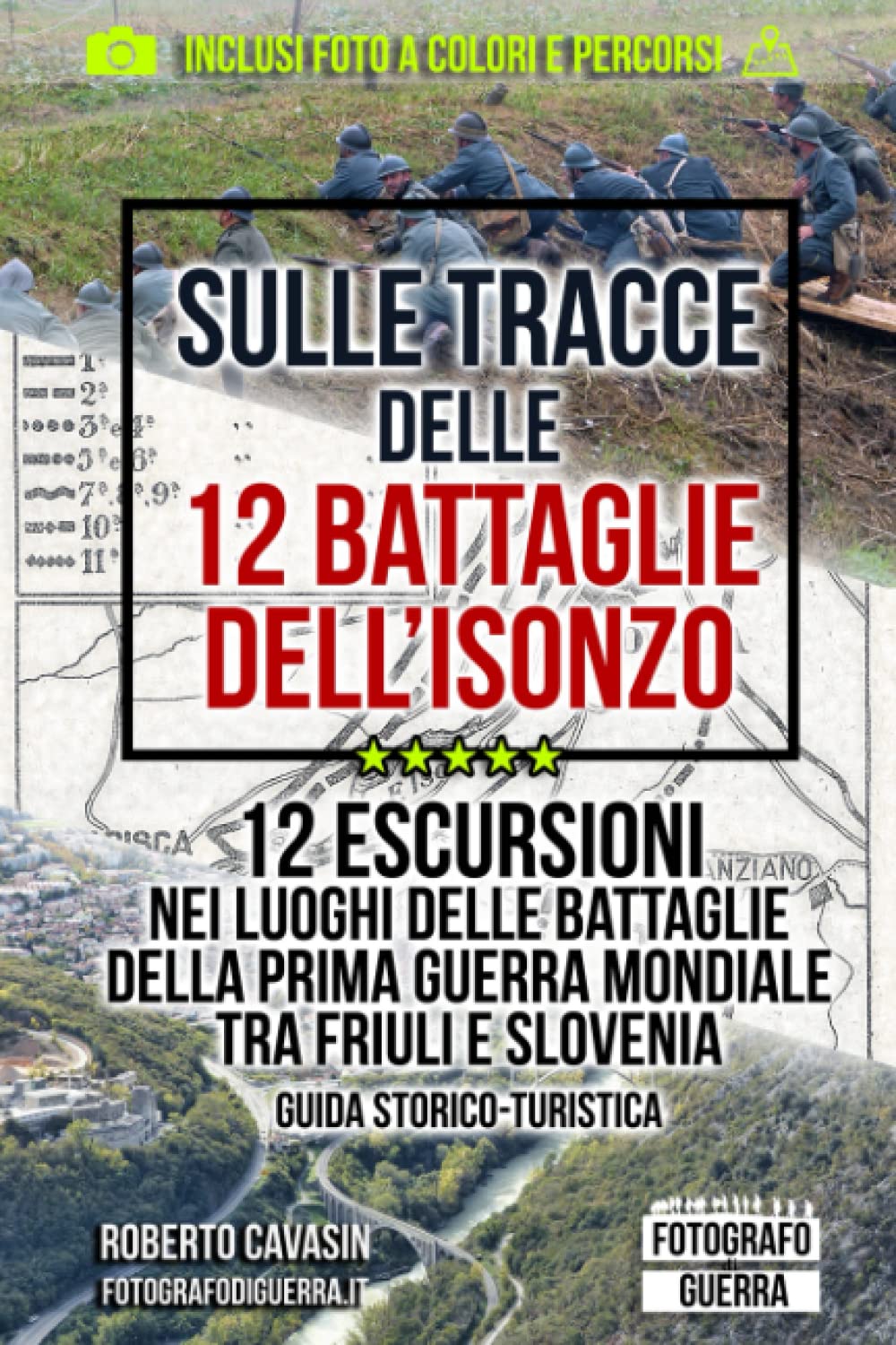 Sulle Tracce delle 12 Battaglie dell'Isonzo: 12 Escursioni nei Luoghi delle Battaglie della Prima Guerra Mondiale tra Friuli e Slovenia Guida ... scoperta di Trincee, Bunker e Postazioni)