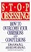 Stop Obsessing!  How To Overcome Your Obsessions And Compulsions