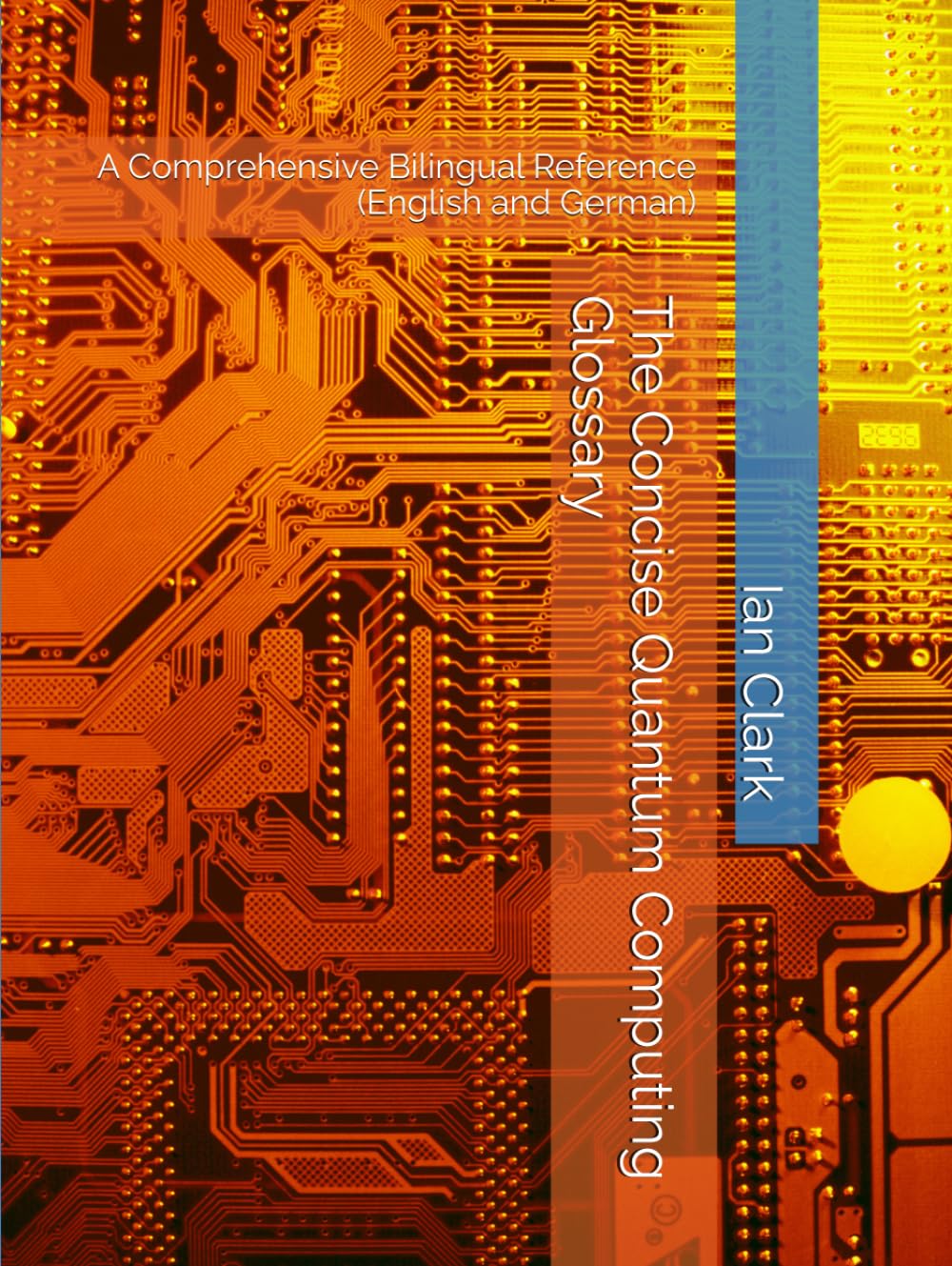 The Concise Quantum Computing Glossary: A Comprehensive Bilingual Reference (English and German) (Computing Terminology)