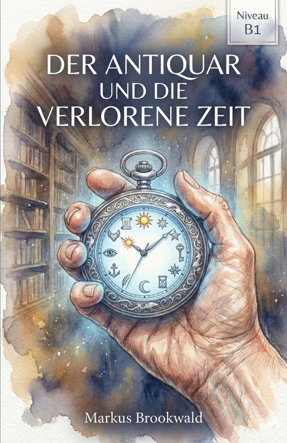 Der Antiquar und die verlorene Zeit: Ein magischer Krimi für Deutschlerner (Niveau B1) (German Graded Reader A2 to B1)