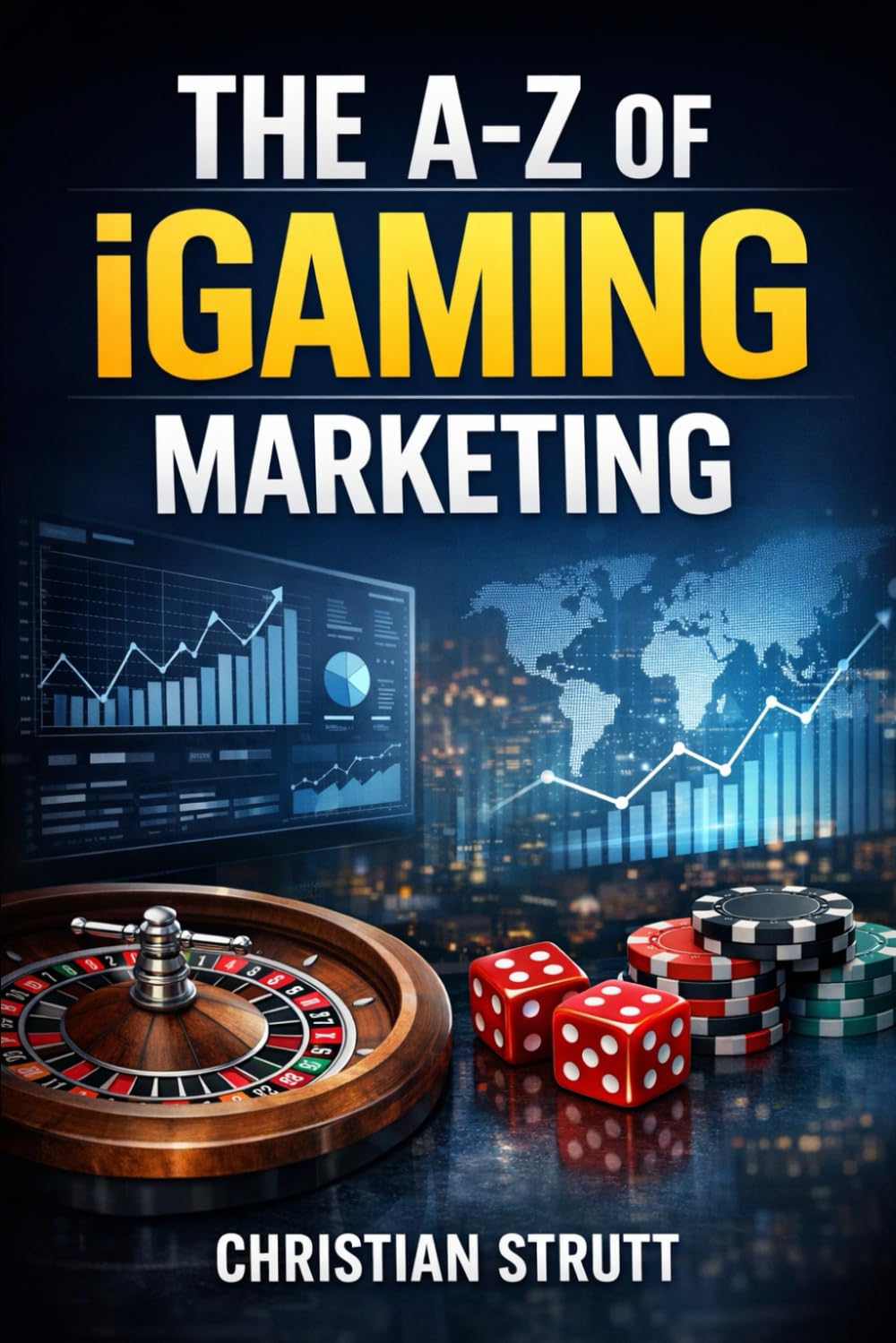 The A-Z of iGaming Marketing: For iGaming Affiliates and Operators: 10 (iGaming Marketing Agency Strategies, Tips and Guides)