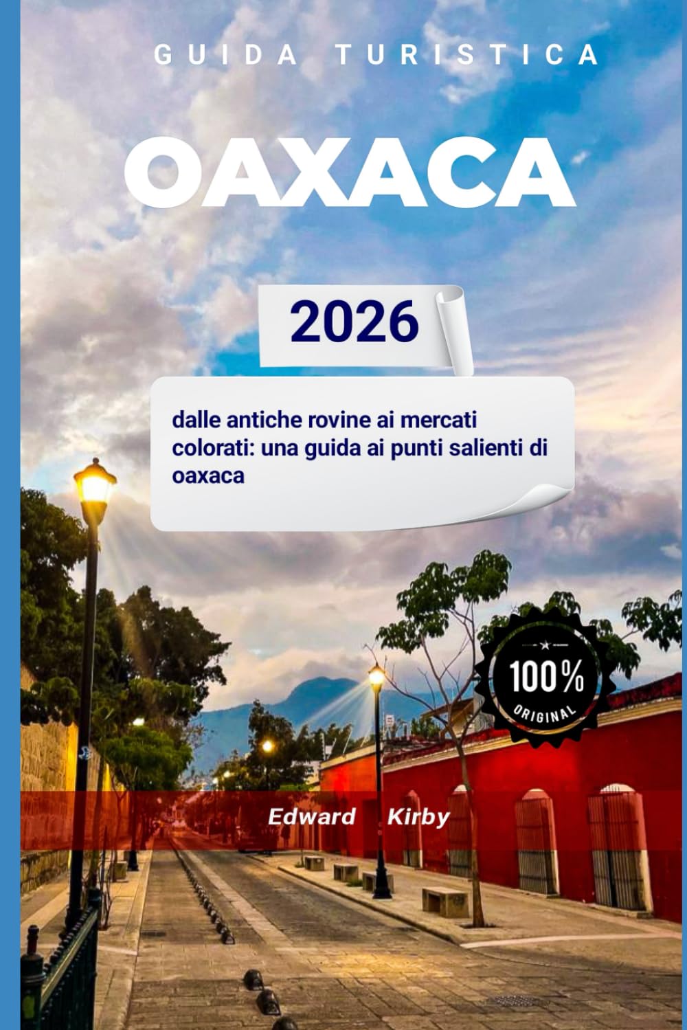 GUIDA TURISTICA OAXACA 2026: La guida definitiva per esplorare festival, rifugi costieri ed esperienze stagionali indimenticabili nella migliore destinazione invernale del Messico