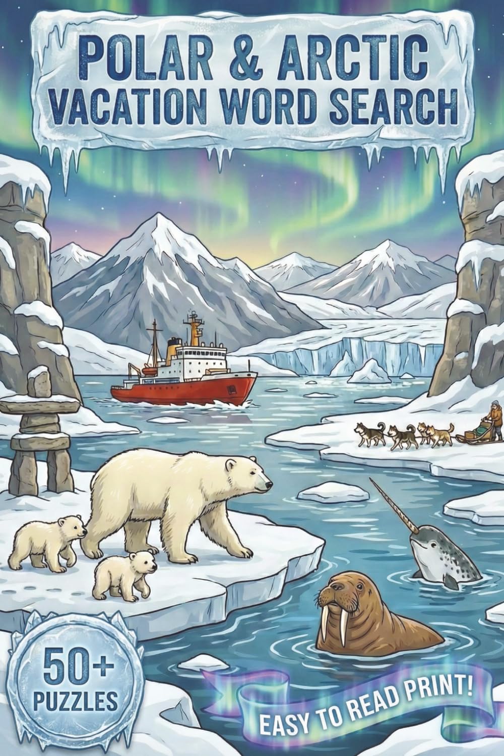 Polar & Arctic Vacation Word Search: Explore The Arctic With This Easy-To-Read Puzzle Book With Word Searches About Arctic Animals, Science, and ... for Travel, Holidays, Free Time, and More!]