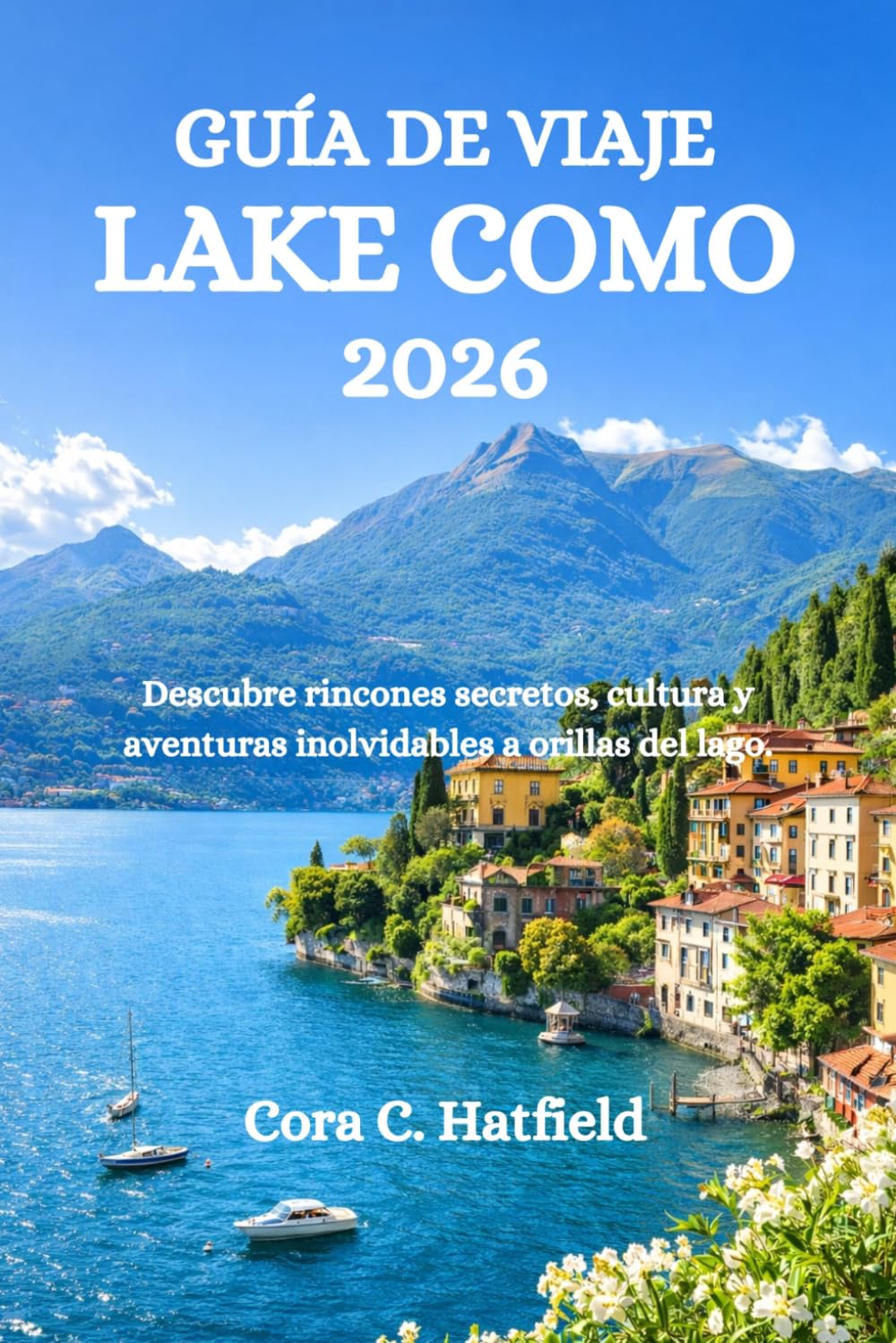 GUÍA DE VIAJE LAKE COMO 2026: Descubre rincones secretos, cultura y aventuras inolvidables a orillas del lago.