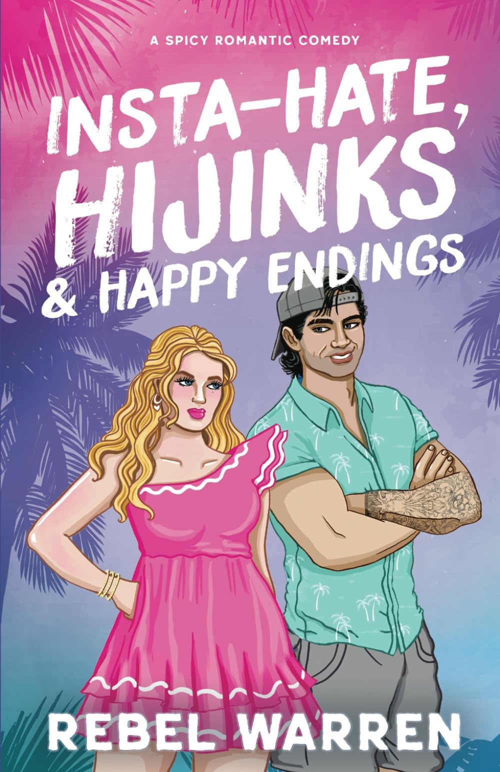Insta-Hate, Hijnks & Happy Endings: A Spicy Romantic Comedy (The Rom-Com Book Boyfriend Series)