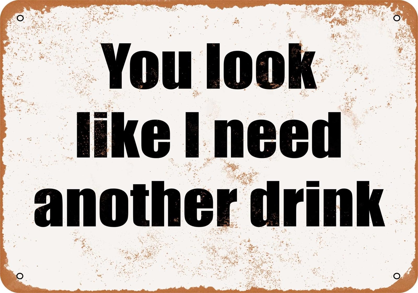 Miaomansenstore Metal Sign - You Look Like I Need Another Drink- Vintage Look Home Decor