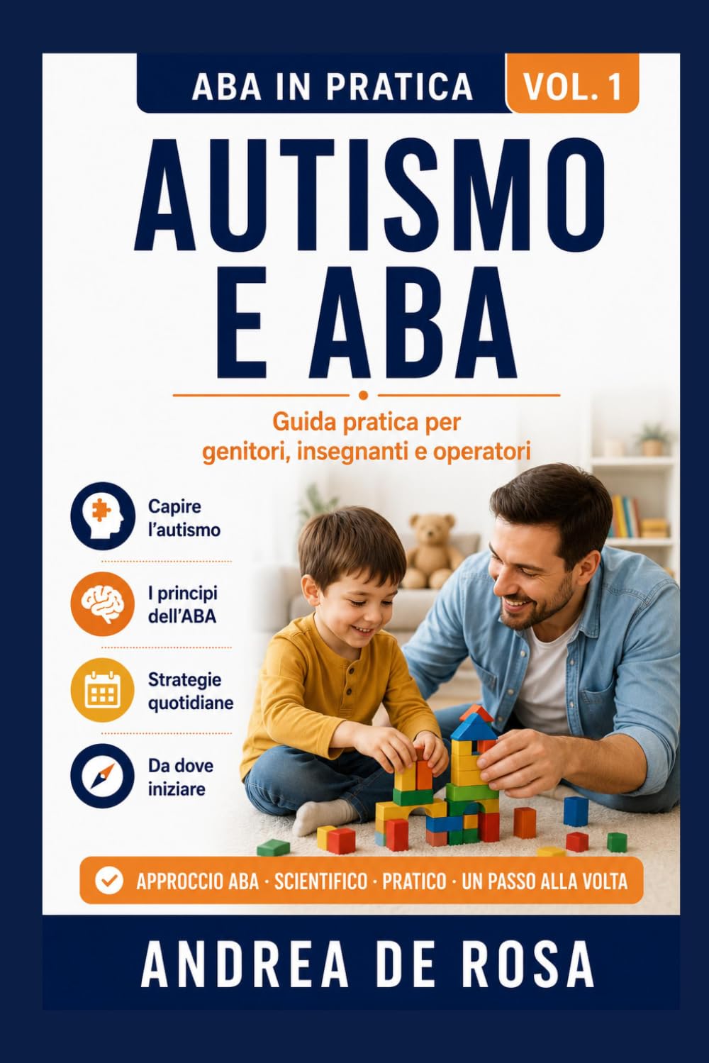 AUTISMO E ABA – GUIDA PRATICA: Comprendere il comportamento e applicare l’Analisi Comportamentale per genitori, insegnanti e operatori