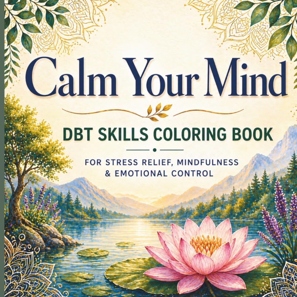 Calm Your Mind: A DBT Skills Coloring Book for Stress Relief, Mindfulness & Emotional Control
