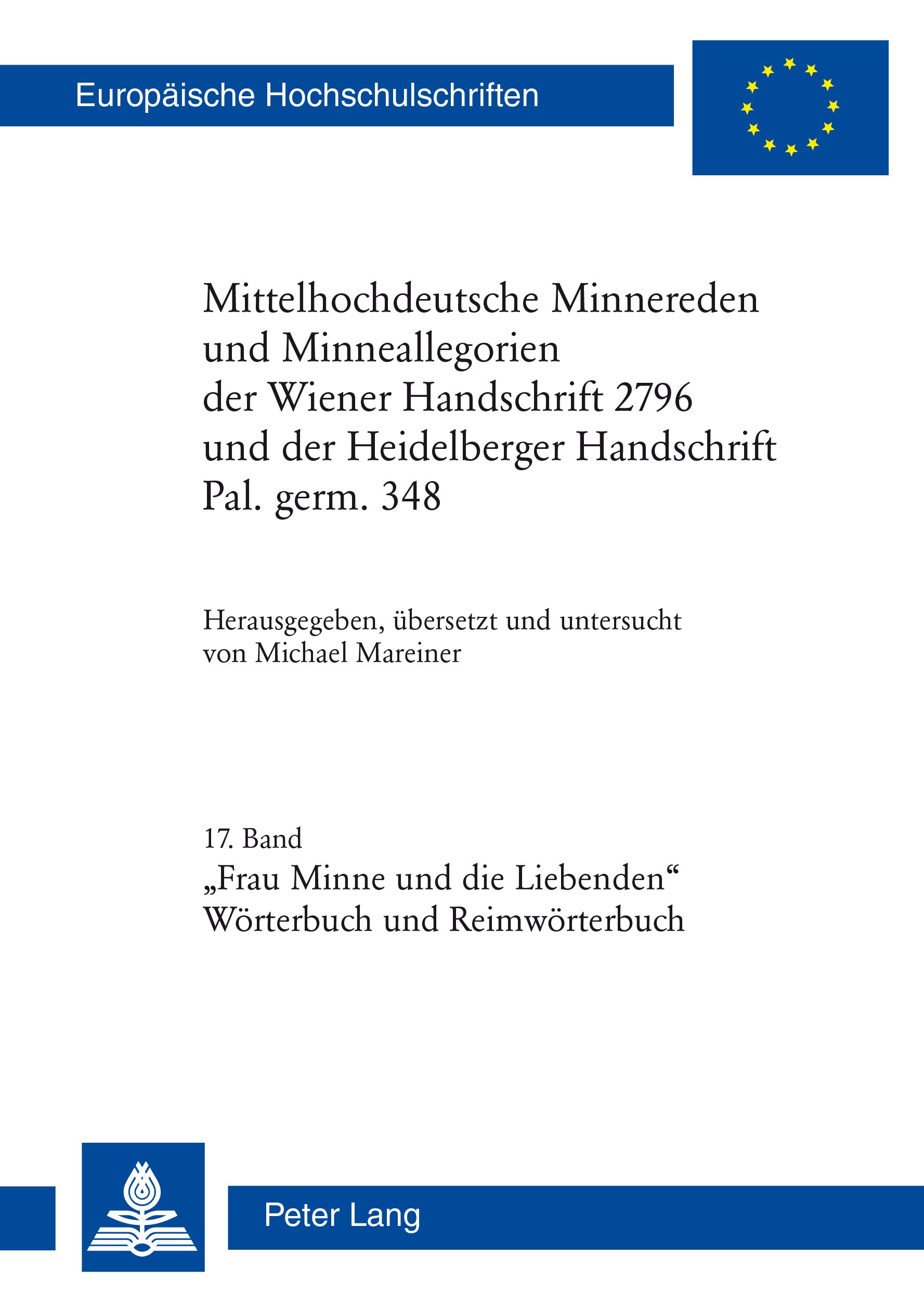 Mittelhochdeutsche Minnereden und Minneallegorien der Wiener Handschrift 2796 und der Heidelberger Handschrift Pal. germ. 348: 17. Band: «Frau Minne und ... (Woerterbuch und Reimwoerterbuch)