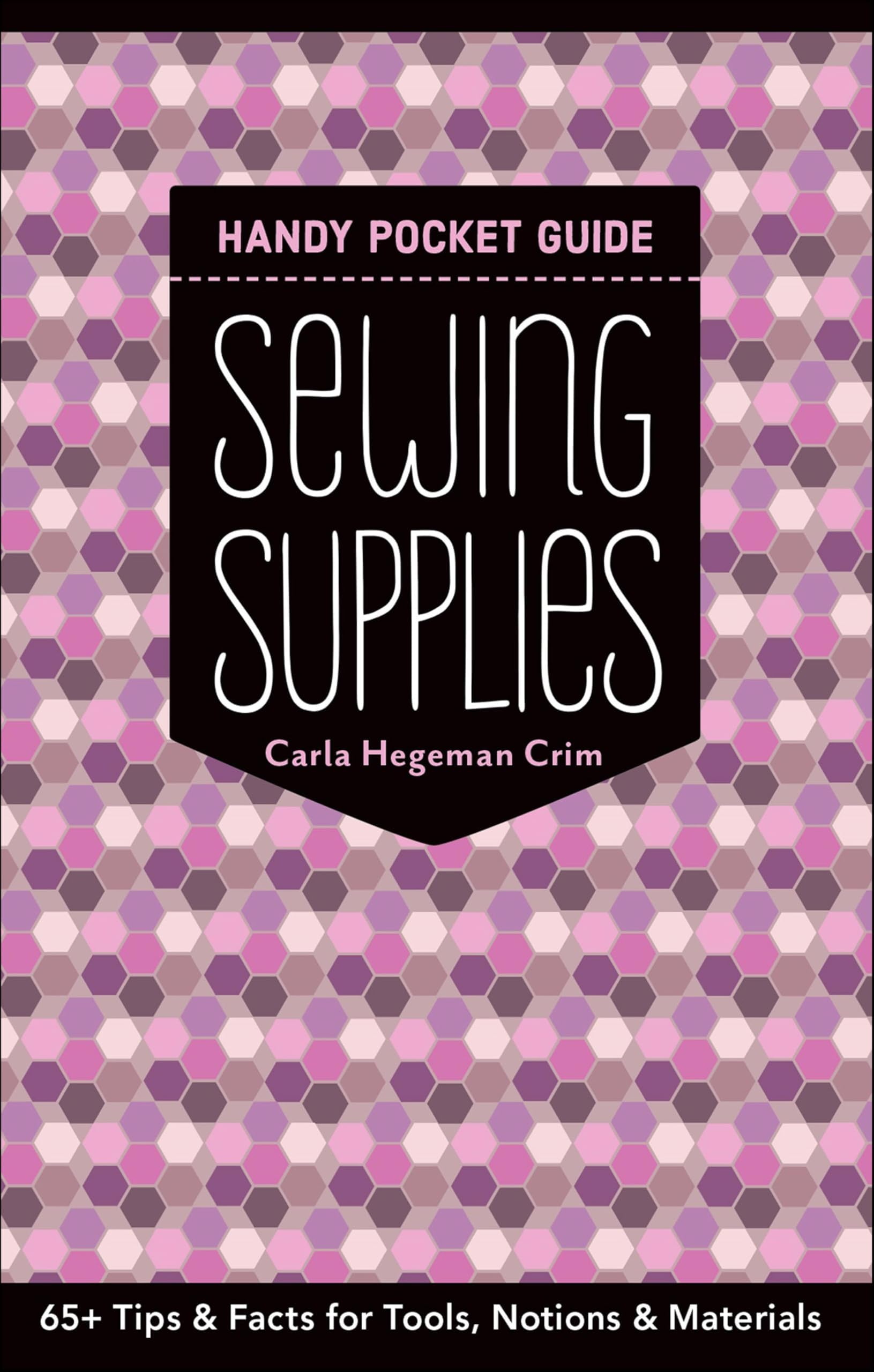 Sewing Supplies Handy Pocket Guide: 65+ Tips & Facts for Tools, Notions & Materials