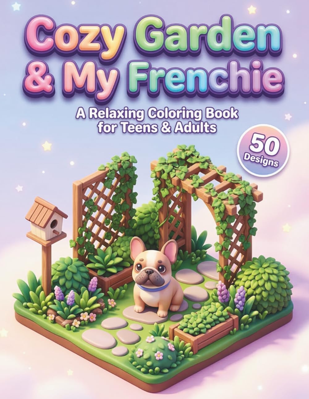 Cozy Garden and My Frenchie A Relaxing Coloring Book for Teens and Adults: Stress Relief Illustration Sheets Featuring Purebred Puppies, Botanical Scenery and Rural Landscapes for Mindfulness Practice