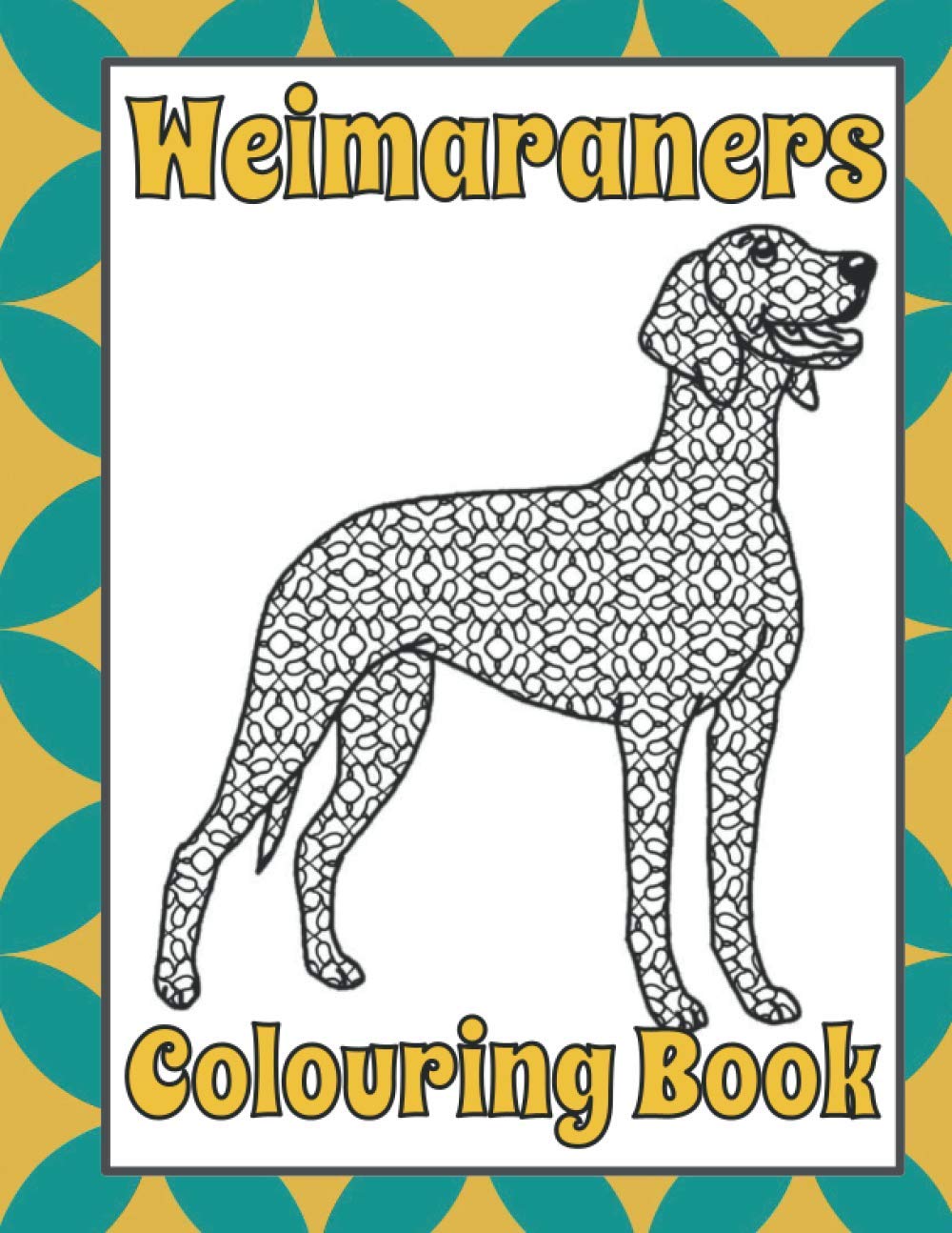 Weimaraners Colouring Book: Weimaraner gifts (Sporting & Gundog Colouring Books by Trevlora)