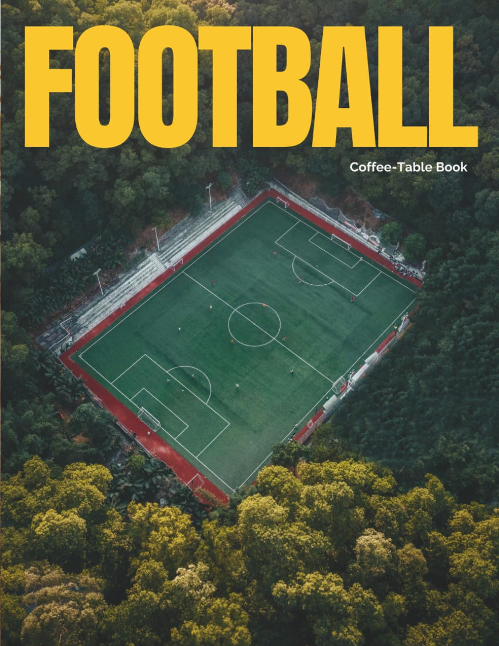 Football Coffee Table Book: Soccer Photography of Street Style, Stadiums and Iconic Moments - The Ultimate Illustrated Large Format Paperback of Free ... and Beautiful Game History for Men and Boys