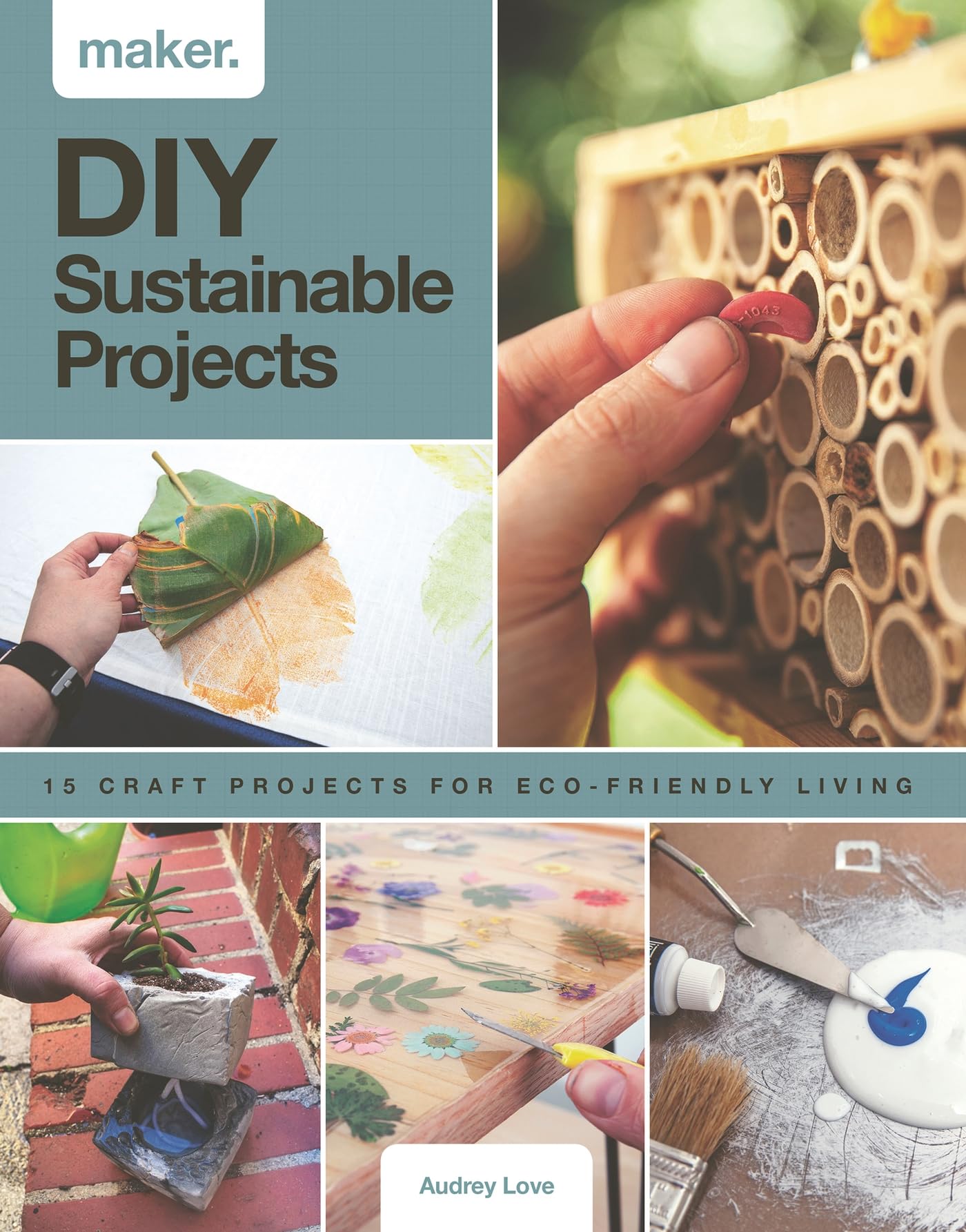 Maker.Sustainable: 15 step-by-step projects for eco-friendly living. Love**