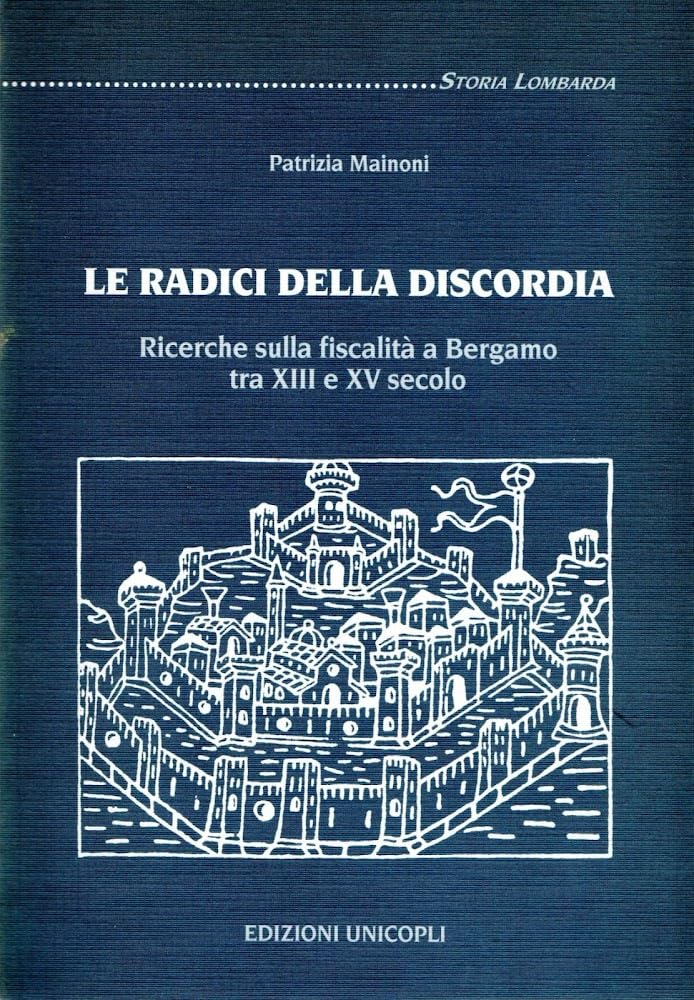 Le Radici Della Discordia. Ricerche Sulla Fiscalità A Bergamo Tra Xiii E Xv Secolo - 4