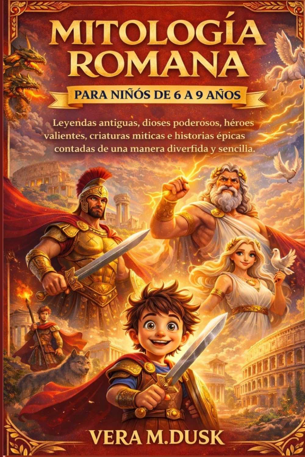 MITOLOGÍA ROMANA PARA NIÑOS DE 6 A 9 AÑOS: Leyendas antiguas, dioses poderosos, héroes valientes, criaturas míticas e historias épicas contadas de una manera divertida y sencilla.