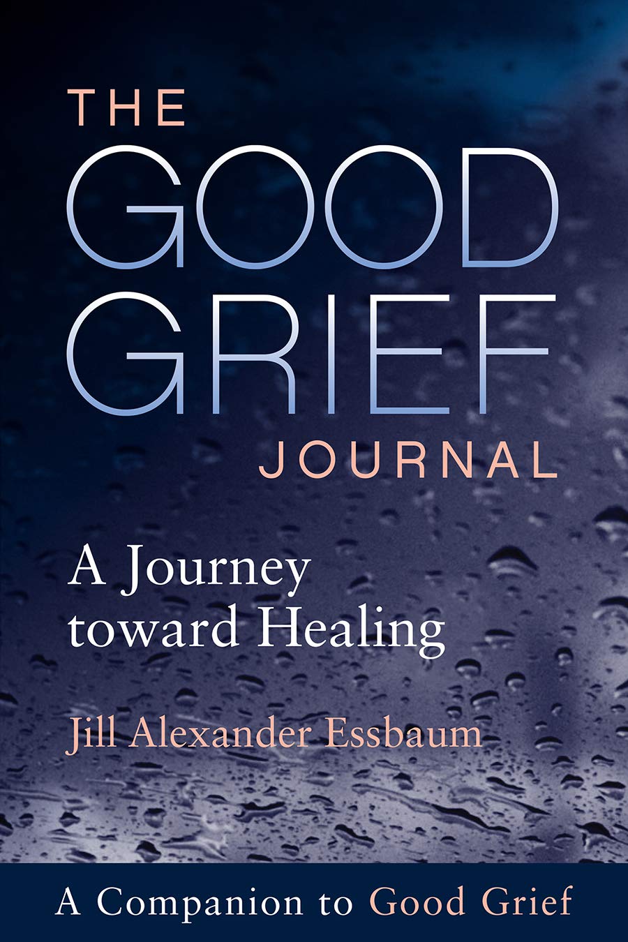 The Good Grief Journal: A Journey toward Healing: Essbaum, Jill