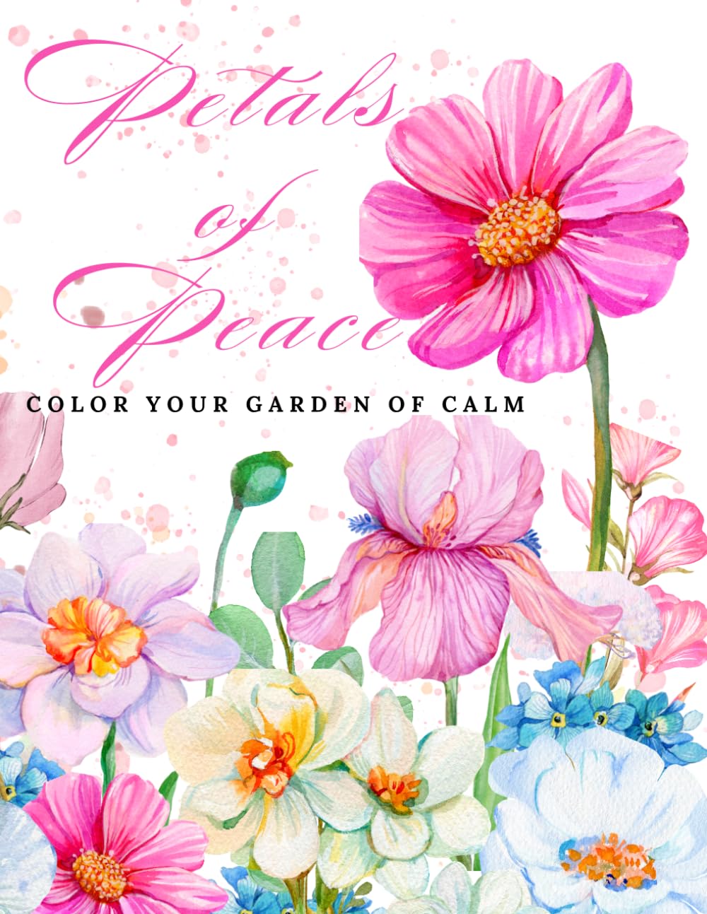 Petals of Peace: Color Your Garden of Calm: A Relaxing Flower Coloring Book for Stress Relief, Mindfulness and Creative Joy for All Ages