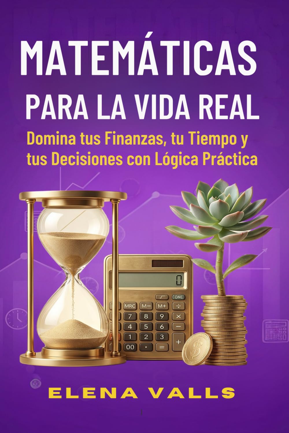 MATEMÁTICAS PARA LA VIDA REAL Domina tus Finanzas, tu Tiempo y tus Decisiones con Lógica Práctica: De la Teoría a la Práctica: Impuestos, ... Adultos (Matemáticas para Jovenes y Adultos)