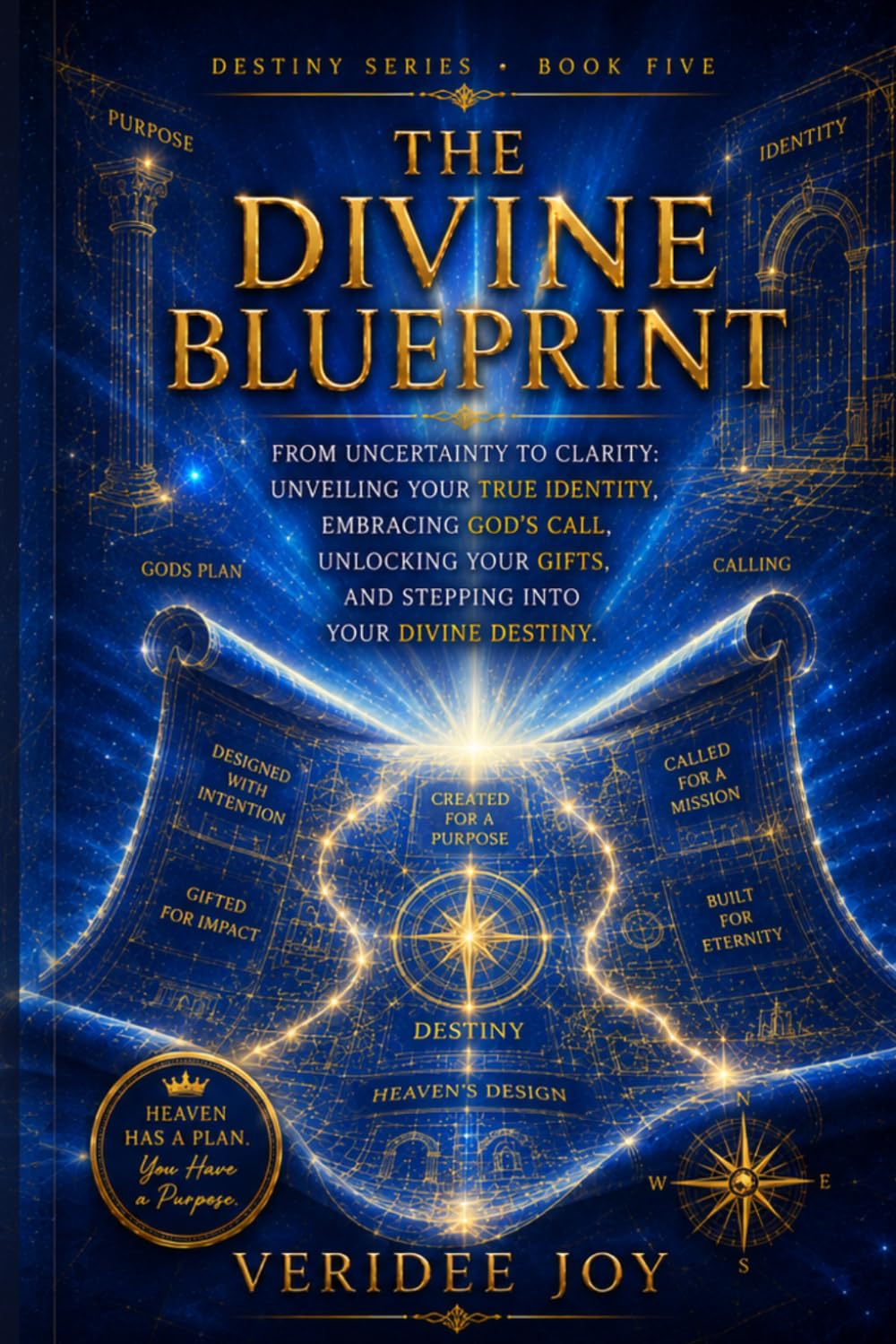 The Divine Blueprint: From Uncertainty to Clarity: Unveiling Your True Identity, Embracing God’s Call, Unlocking Your Gifts, and Stepping into Your Divine Destiny (Destiny Series)