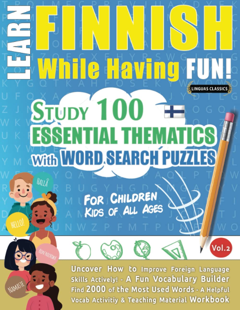 LEARN FINNISH WHILE HAVING FUN! - FOR CHILDREN: KIDS OF ALL AGES - STUDY 100 ESSENTIAL THEMATICS WITH WORD SEARCH PUZZLES (VOL.2): Uncover How to ... Skills Actively! - A Fun Vocabulary Builder.