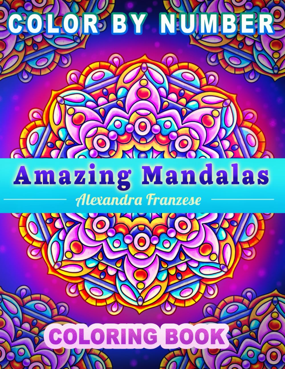 Color By Number Amazing Mandalas: Beautiful Mandala Pattern Designs, Includes Identical Non-Numbered Pages, For Relaxing and Stress Relief, Hand Drawn Images (Color By Number Coloring Books)